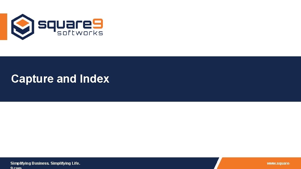 Capture and Index Simplifying Business. Simplifying Life. www. square- 