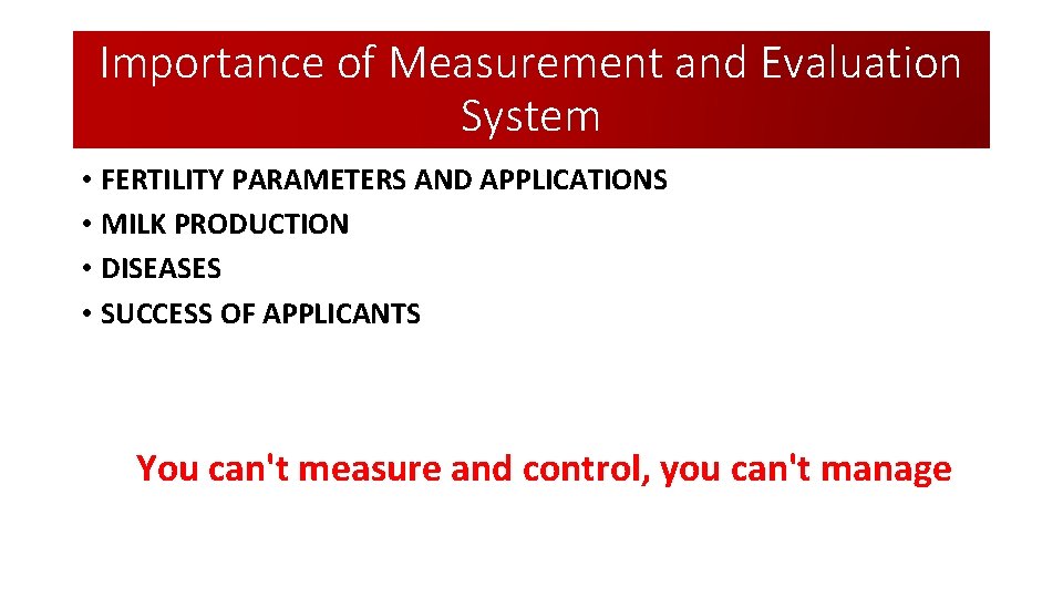 Importance of Measurement and Evaluation System • FERTILITY PARAMETERS AND APPLICATIONS • MILK PRODUCTION