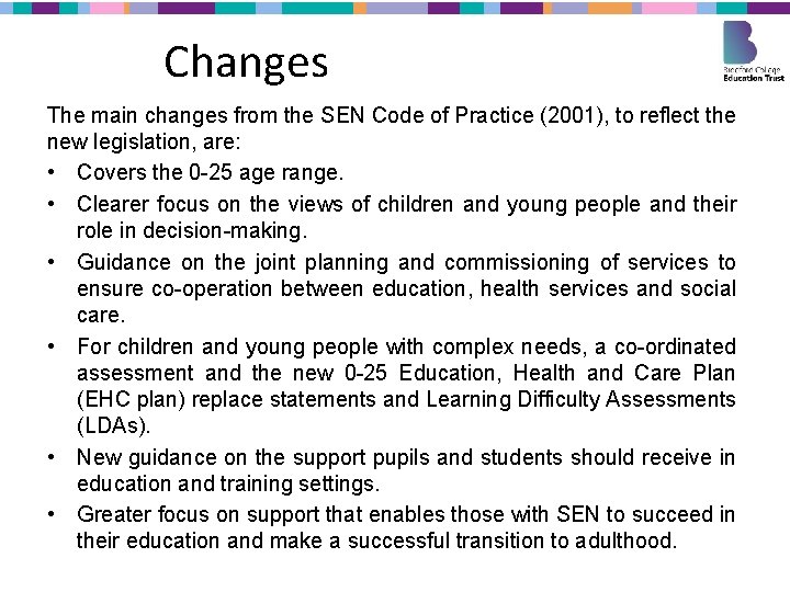 Changes The main changes from the SEN Code of Practice (2001), to reflect the