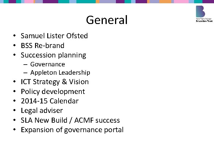 General • Samuel Lister Ofsted • BSS Re-brand • Succession planning – Governance –