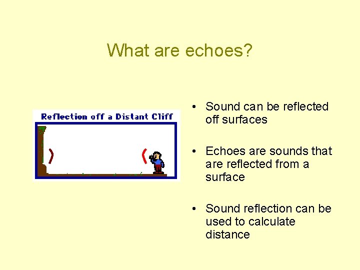 What are echoes? • Sound can be reflected off surfaces • Echoes are sounds