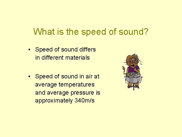 What is the speed of sound? • Speed of sound differs in different materials