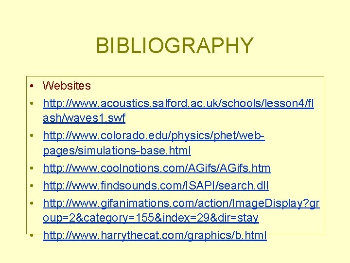 BIBLIOGRAPHY • Websites • http: //www. acoustics. salford. ac. uk/schools/lesson 4/fl ash/waves 1. swf