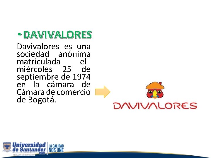  • DAVIVALORES Davivalores es una sociedad anónima matriculada el miércoles 25 de septiembre