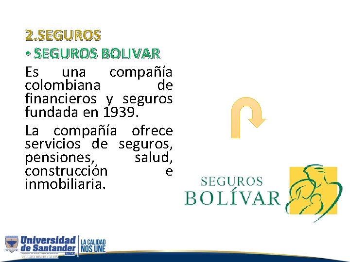 2. SEGUROS • SEGUROS BOLIVAR Es una compañía colombiana de financieros y seguros fundada