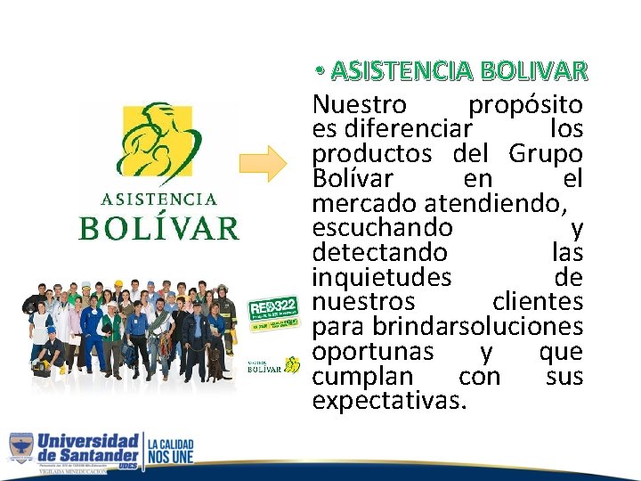  • ASISTENCIA BOLIVAR Nuestro propósito es diferenciar los productos del Grupo Bolívar en