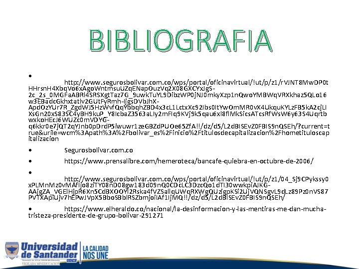 BIBLIOGRAFIA • http: //www. segurosbolivar. com. co/wps/portal/oficinavirtual/!ut/p/z 1/r. VJNT 8 Mw. DP 0 t
