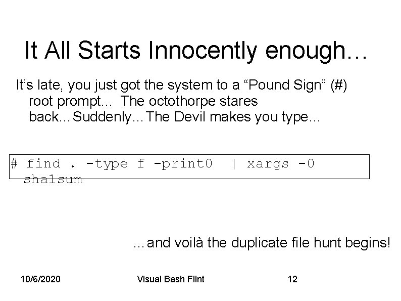 It All Starts Innocently enough… It’s late, you just got the system to a