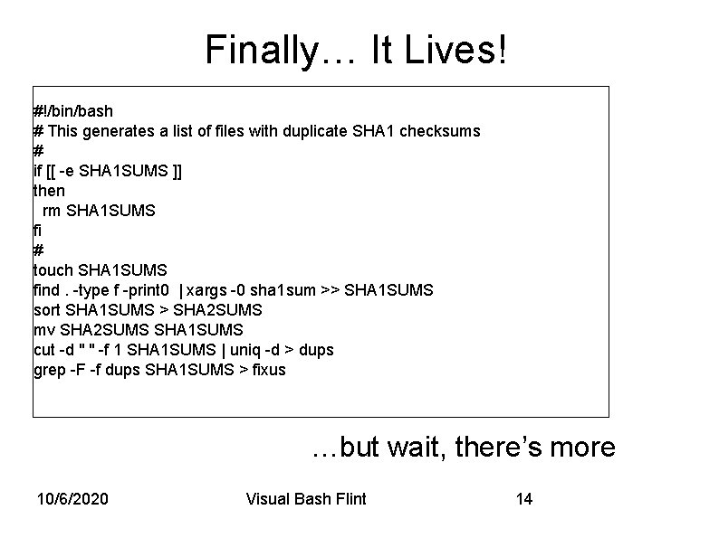 Finally… It Lives! #!/bin/bash # This generates a list of files with duplicate SHA