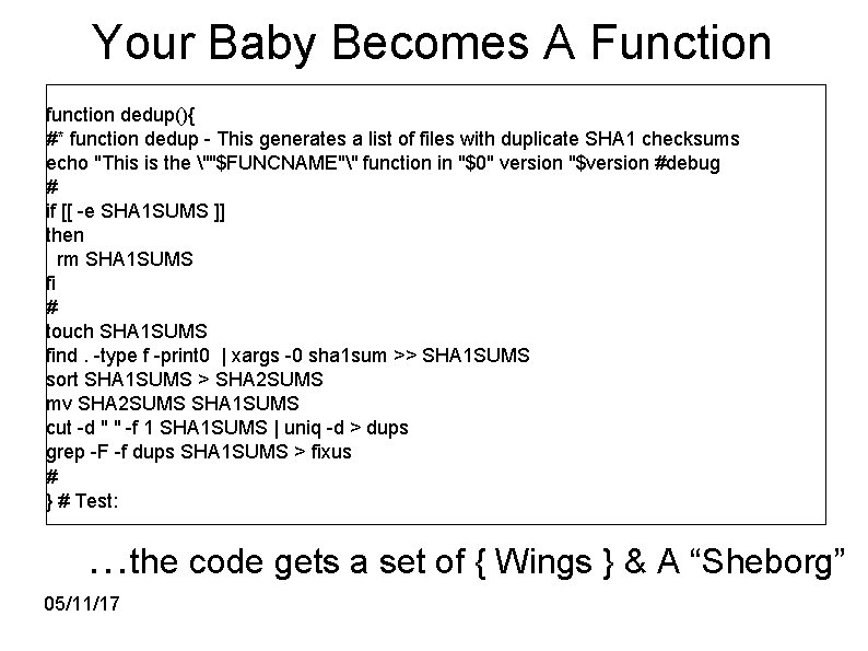 Your Baby Becomes A Function function dedup(){ #* function dedup - This generates a