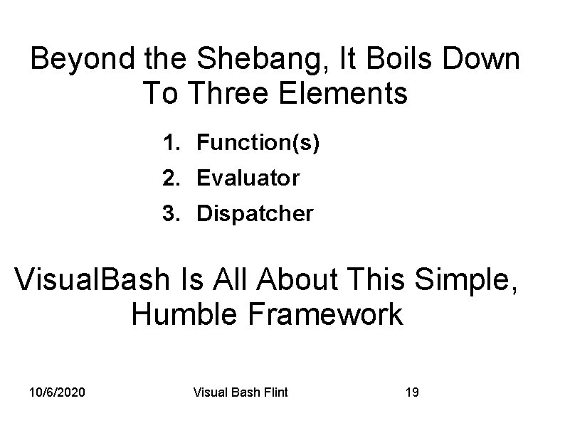 Beyond the Shebang, It Boils Down To Three Elements 1. Function(s) 2. Evaluator 3.