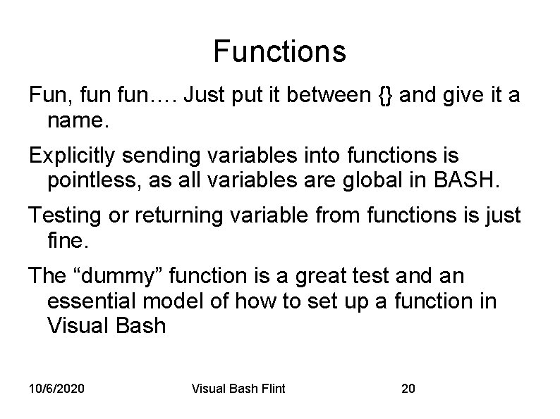 Functions Fun, fun…. Just put it between {} and give it a name. Explicitly