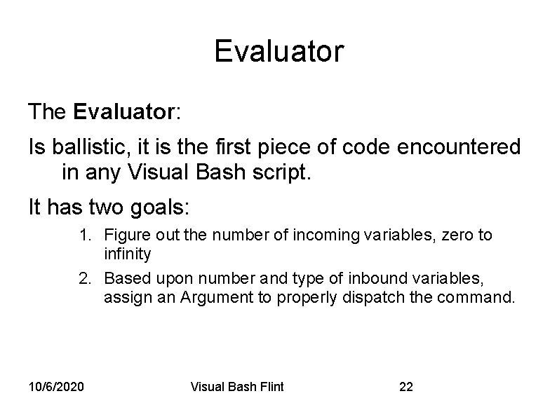Evaluator The Evaluator: Is ballistic, it is the first piece of code encountered in