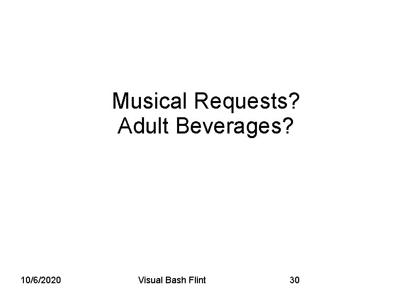 Musical Requests? Adult Beverages? 10/6/2020 Visual Bash Flint 30 
