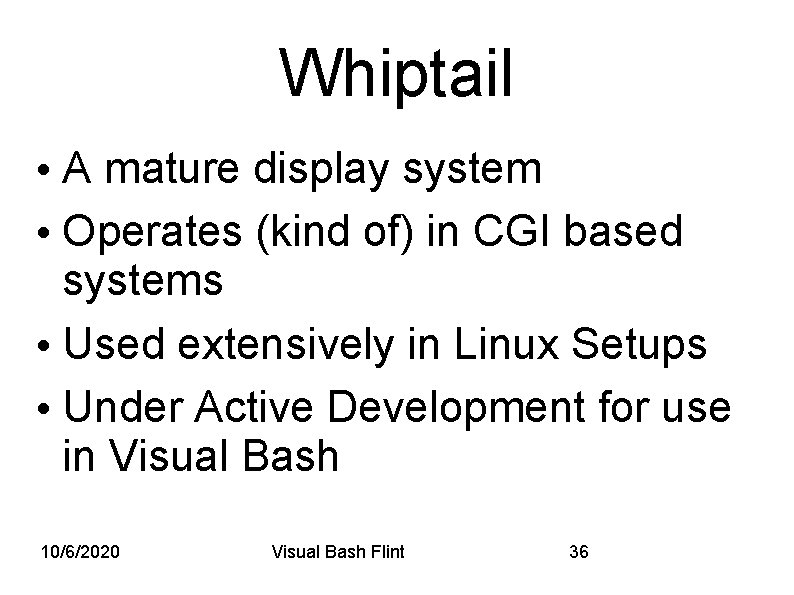 Whiptail • A mature display system • Operates (kind of) in CGI based systems