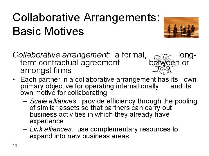 Collaborative Arrangements: Basic Motives Collaborative arrangement: a formal, longterm contractual agreement between or amongst