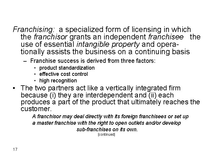 Franchising: a specialized form of licensing in which the franchisor grants an independent franchisee