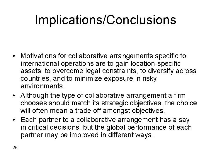 Implications/Conclusions • Motivations for collaborative arrangements specific to international operations are to gain location-specific