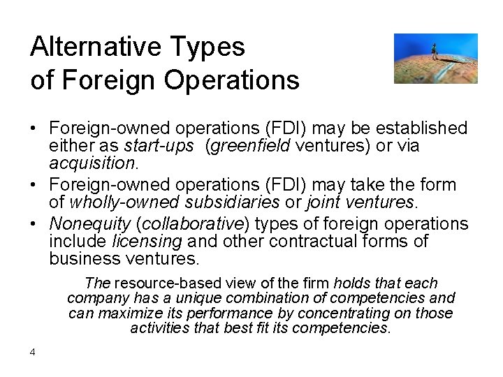 Alternative Types of Foreign Operations • Foreign-owned operations (FDI) may be established either as