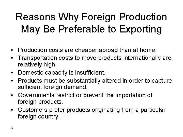 Reasons Why Foreign Production May Be Preferable to Exporting • Production costs are cheaper