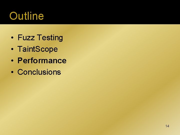 Outline • • Fuzz Testing Taint. Scope Performance Conclusions 14 
