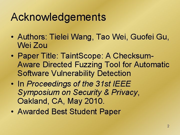 Acknowledgements • Authors: Tielei Wang, Tao Wei, Guofei Gu, Wei Zou • Paper Title: