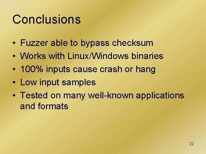 Conclusions • • • Fuzzer able to bypass checksum Works with Linux/Windows binaries 100%