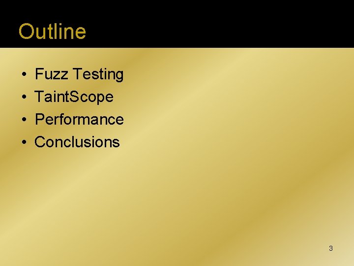 Outline • • Fuzz Testing Taint. Scope Performance Conclusions 3 