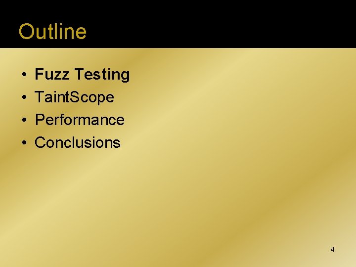 Outline • • Fuzz Testing Taint. Scope Performance Conclusions 4 