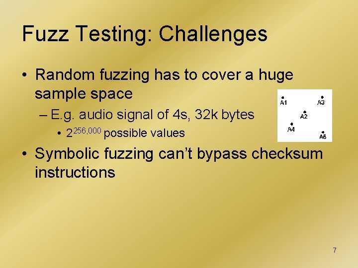 Fuzz Testing: Challenges • Random fuzzing has to cover a huge sample space –