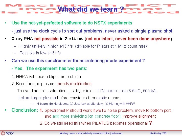 What did we learn ? • Use the not-yet-perfected software to do NSTX experiments