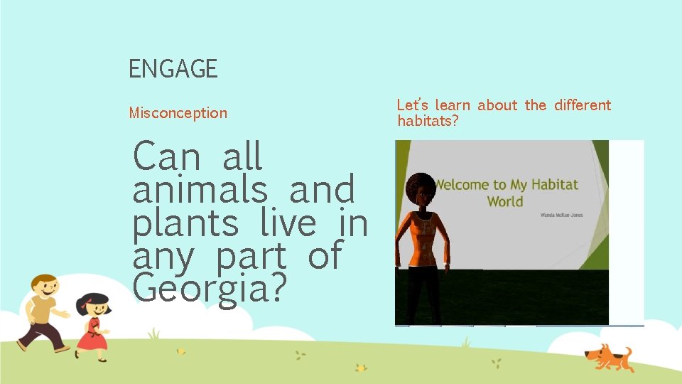 ENGAGE Misconception Can all animals and plants live in any part of Georgia? Let’s