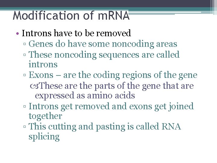 Modification of m. RNA • Introns have to be removed ▫ Genes do have