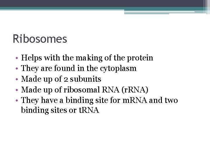 Ribosomes • • • Helps with the making of the protein They are found