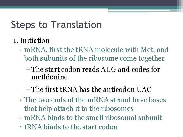 Steps to Translation 1. Initiation ▫ m. RNA, first the t. RNA molecule with