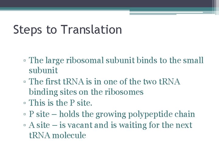 Steps to Translation ▫ The large ribosomal subunit binds to the small subunit ▫