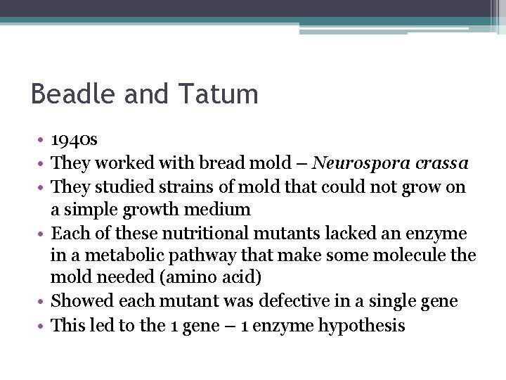 Beadle and Tatum • 1940 s • They worked with bread mold – Neurospora