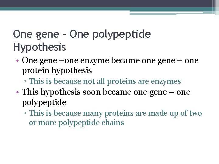 One gene – One polypeptide Hypothesis • One gene –one enzyme became one gene