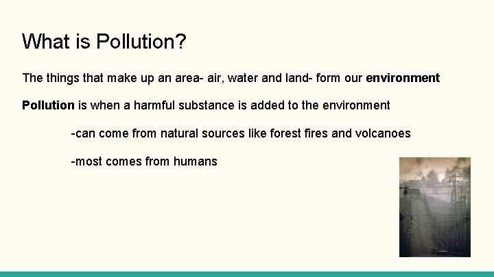 What is Pollution? The things that make up an area- air, water and land-