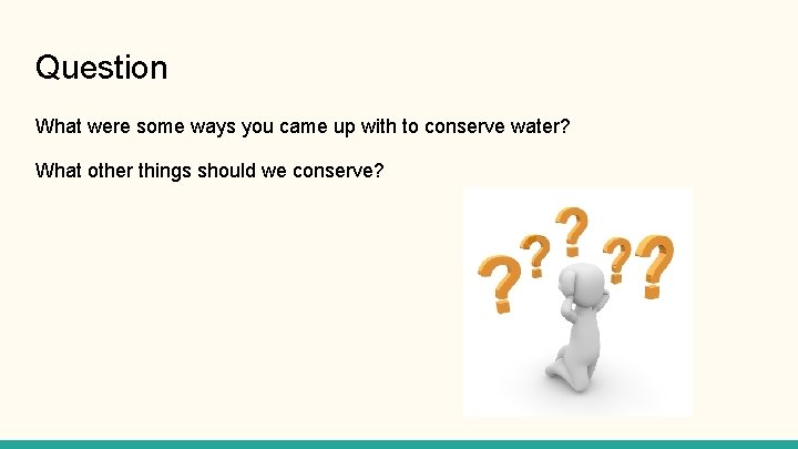 Question What were some ways you came up with to conserve water? What other