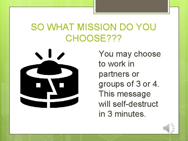 SO WHAT MISSION DO YOU CHOOSE? ? ? You may choose to work in