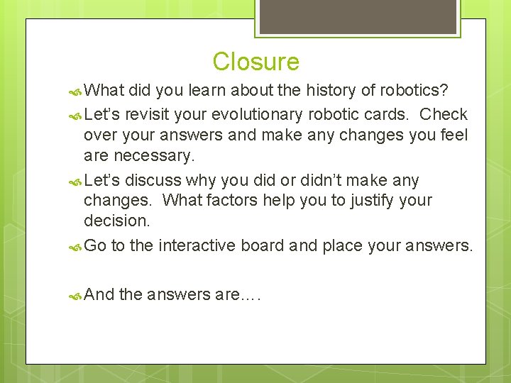 Closure What did you learn about the history of robotics? Let’s revisit your evolutionary