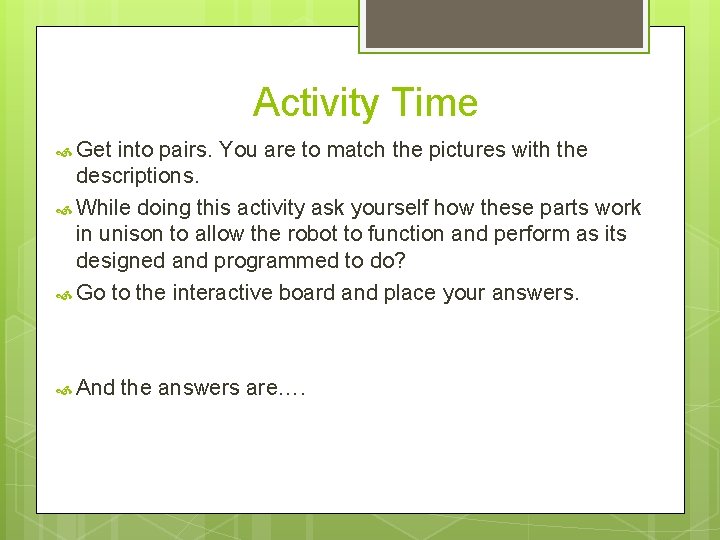 Activity Time Get into pairs. You are to match the pictures with the descriptions.