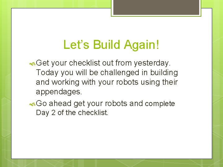 Let’s Build Again! Get your checklist out from yesterday. Today you will be challenged