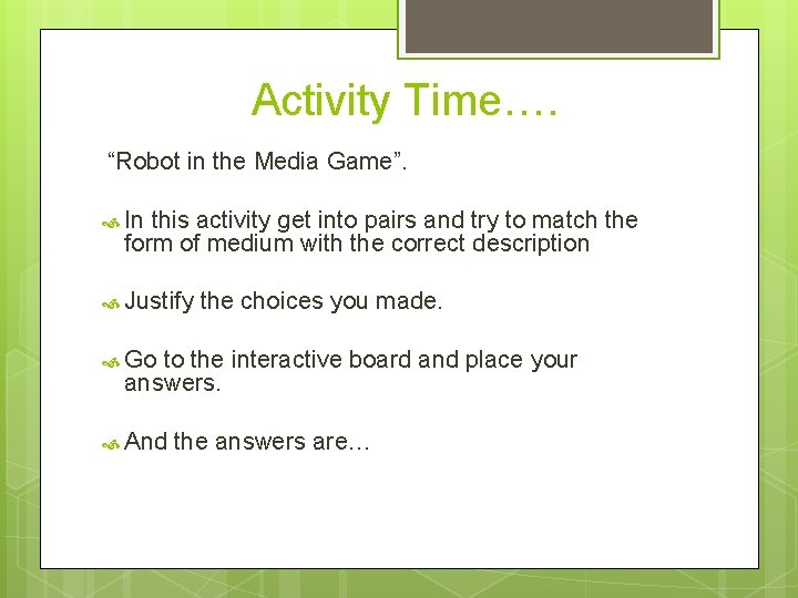  Activity Time…. “Robot in the Media Game”. In this activity get into pairs