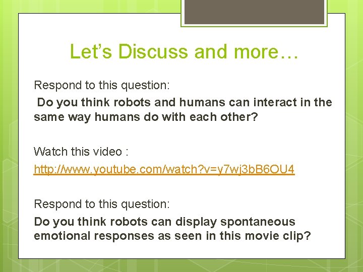  Let’s Discuss and more… Respond to this question: Do you think robots and