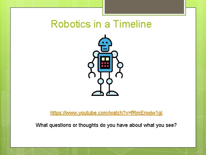 Robotics in a Timeline https: //www. youtube. com/watch? v=f. Rm. Enwjw 1 g. I