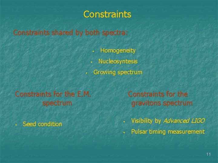 Constraints shared by both spectra: • • • Homogeneity Nucleosyntesis Growing spectrum Constraints for