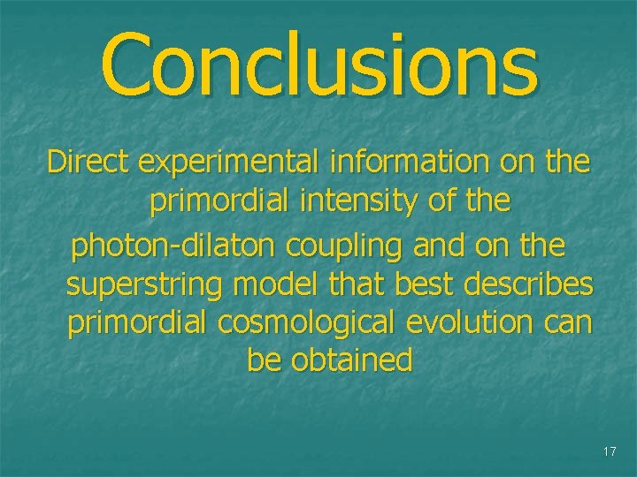 Conclusions Direct experimental information on the primordial intensity of the photon-dilaton coupling and on