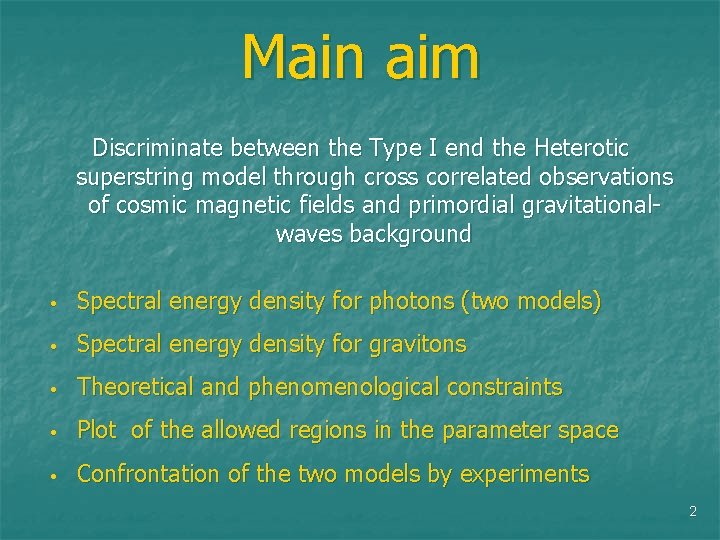 Main aim Discriminate between the Type I end the Heterotic superstring model through cross